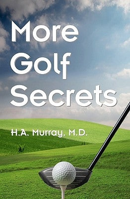 More Golf Secrets by Murray M. D., H. A.