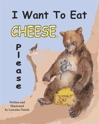 I Want to Eat Cheese, Please by Finicle, Lorraine M.