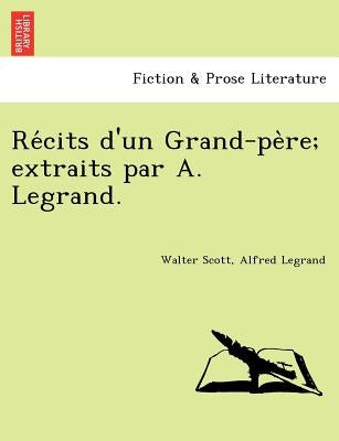Re Cits D'Un Grand-Pe Re; Extraits Par A. Legrand. by Scott, Walter