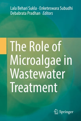 The Role of Microalgae in Wastewater Treatment by Sukla, Lala Behari