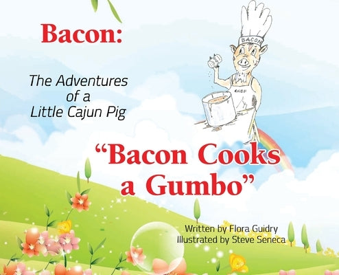 Bacon: The Adventures of a Little Cajun Pig: Bacon Cooks a Gumbo by Guidry, Flora