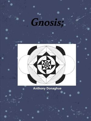 Gnosis; by Donaghue, Anthony