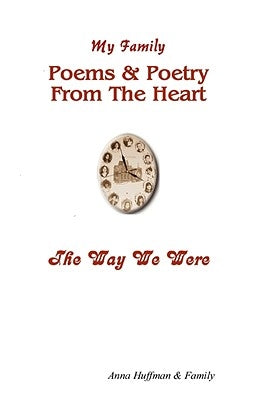 My Family-Poems & Poetry From The Heart-The Way We Were by Huffman, Anna