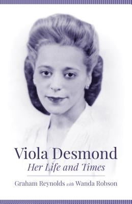 Viola Desmond: Her Life and Times by Reynolds, Graham