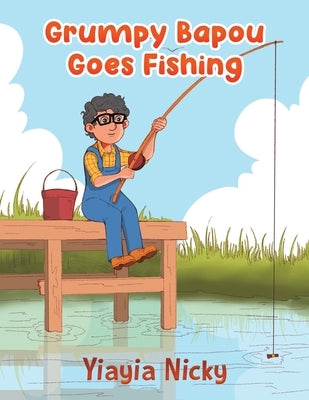 Grumpy Bapou Goes Fishing by Nicky, Yiayia