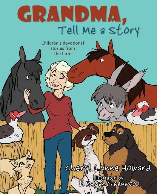 Grandma, Tell Me a Story: Children's Devotional Stories from the Farm by Howard, Cheryl Lynne
