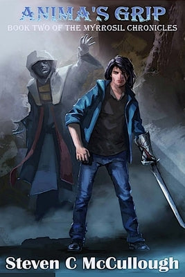 The Myrrosil Chronicles: Anima's Grip by McCullough, Steven C.