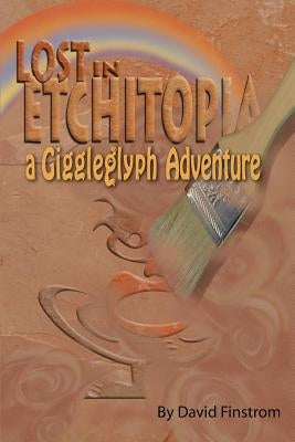 Lost in Etchitopia: A Giggleglyph Adventure by Finstrom, David