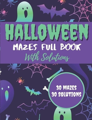 Halloween Mazes Full Book With Solutions: Make An Amazing Gift for Halloween Challenging Mazes Book For Kids & Teens Adults To Stress Relieving And Re by Banasik, Johnny