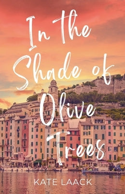 In the Shade of Olive Trees by Laack, Kate