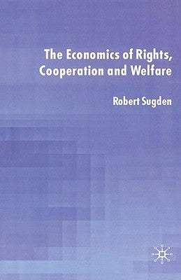 The Economics of Rights, Co-Operation and Welfare by Sugden, R.