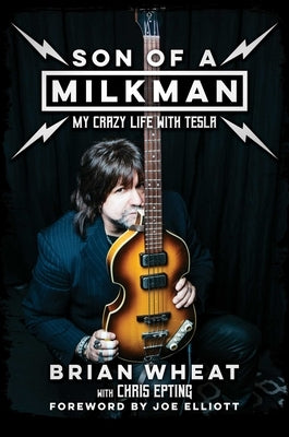 Son of a Milkman: My Crazy Life with Tesla by Wheat, Brian