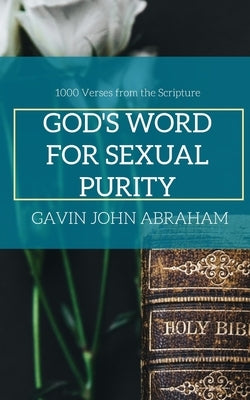 God's Word for Sexual Purity: (1000 Bible Verses) by John Abraham, Gavin