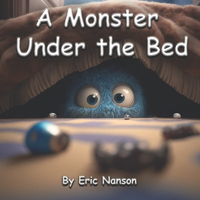 A Monster Under the Bed by Nanson, Eric