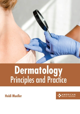 Dermatology: Principles and Practice by Mueller, Heidi