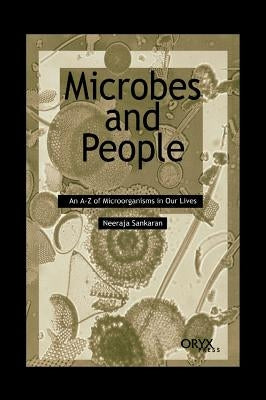 Microbes and People: An A-Z of Microorganisms in Our Lives by Sankaran, Neeraja