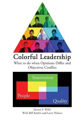 Colorful Leadership: What to do when Opinions Differ and Objectives Conflict by Nelson, Larry