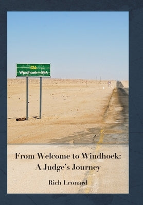 From Welcome to Windhoek: a Judge's Journey by Leonard, Rich