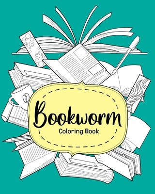 Bookworm Coloring Book: Coloring Books for Adults, Funny Quotes Coloring Book, Gift for Book Lover by Paperland