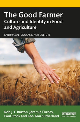 The Good Farmer: Culture and Identity in Food and Agriculture by Forney, Jérémie