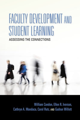Faculty Development and Student Learning: Assessing the Connections by Condon, William
