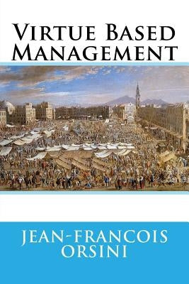Virtue Based Management by Orsini Op, Jean-Francois