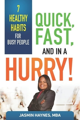 Quick, Fast and in a Hurry: 7 Healthy Habits for Busy People by Haynes, Jasmin