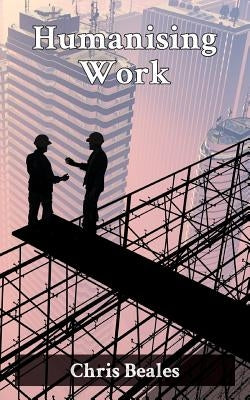 Humanising Work: Co-operatives, credit unions and the challenge of mass unemployment by Beales, Chris