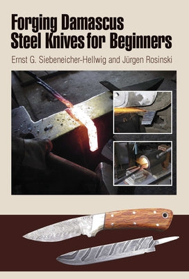 Forging Damascus Steel Knives for Beginners by Siebeneicher-Hellwig, Ernst G.