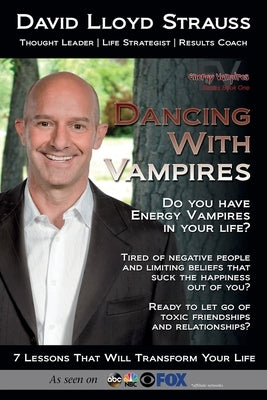 Dancing With Vampires: Do you have energy vampires in your life? Ready to let go of toxic friendships and relationships? by Strauss, David Lloyd