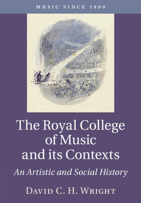 The Royal College of Music and its Contexts by Wright, David C. H.