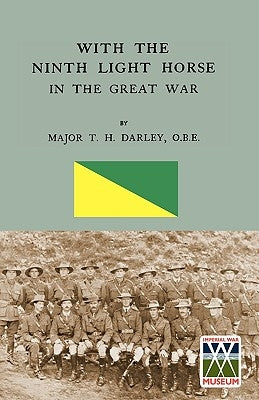 With the Ninth Light Horse in the Great War by Darley, Major T. H.