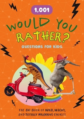 1,001 Would You Rather Questions for Kids: The Big Book of Wild, Wacky, and Totally Hilarious Choices by Editors of Chartwell Books