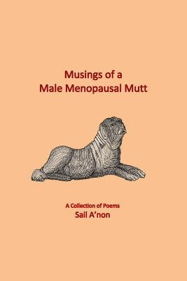 Musings of a Male Menopausal Mutt: A Collection of Poems by Akin, Omer