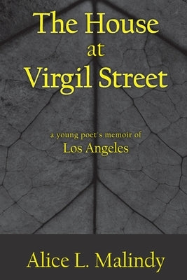 The House at Virgil Street: A Young Poet's Memoir of Los Angeles by Malindy, Alice L.