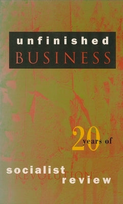 Unfinished Business: Twenty Years of Socialist Review by Socialist Review Collective
