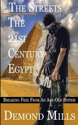 The Streets - The 21st Century Egypt: Breaking Free from an Old-Age System by Mills, Demond