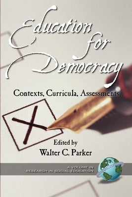 Education for Democracy: Contexts, Curricula, Assessments by Parker, Walter C.