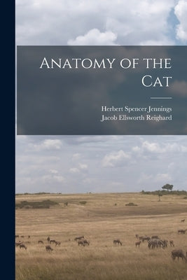 Anatomy of the Cat by Jennings, Herbert Spencer