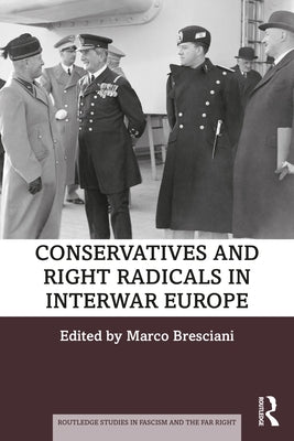 Conservatives and Right Radicals in Interwar Europe by Bresciani, Marco