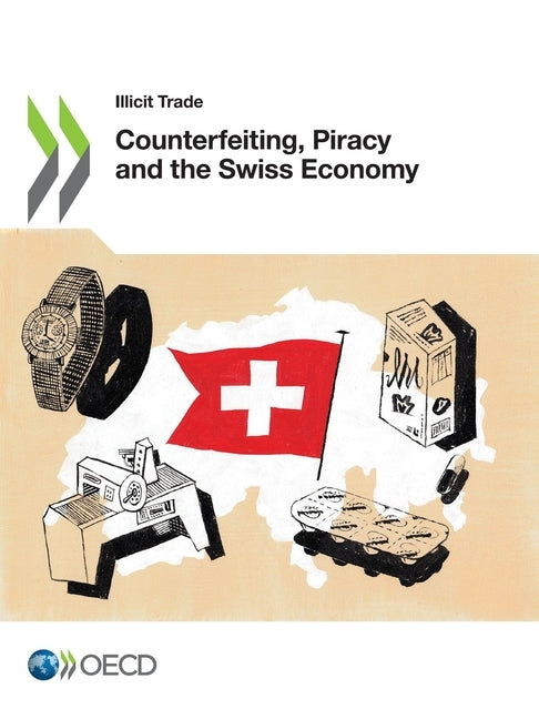 Counterfeiting, Piracy and the Swiss Economy by Oecd