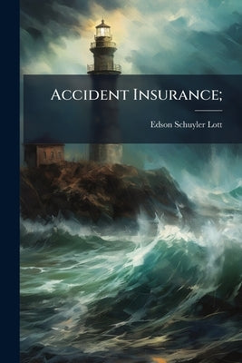Accident Insurance; by Lott, Edson Schuyler
