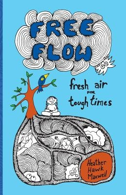 Free Flow: Fresh Air for Tough Times by Maxwell, Heather Hawk