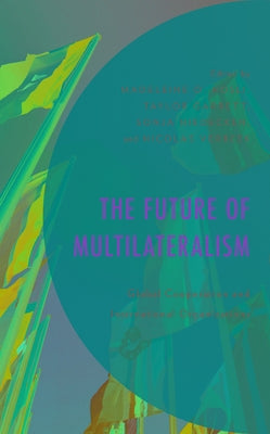 The Future of Multilateralism: Global Cooperation and International Organizations by Hosli, Madeleine O.