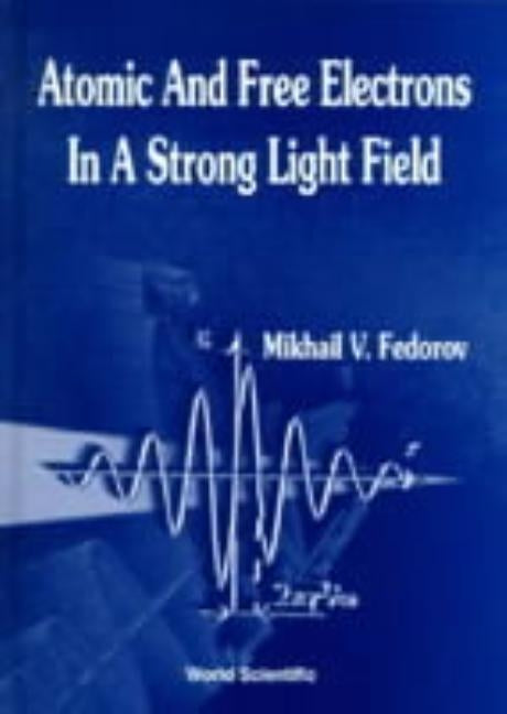 Atomic and Free Electrons in a Strong Light Field by Fedorov, Mikhail V.