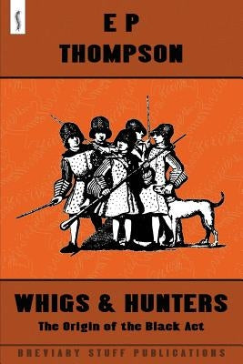 Whigs and Hunters by Thompson, E. P.
