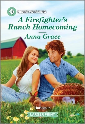 A Firefighter's Ranch Homecoming: A Clean and Uplifting Romance by Grace, Anna