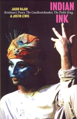 Indian Ink: Krishnan's Dairy, the Candlestickmaker, the Pickle King by Rajan, Jacob
