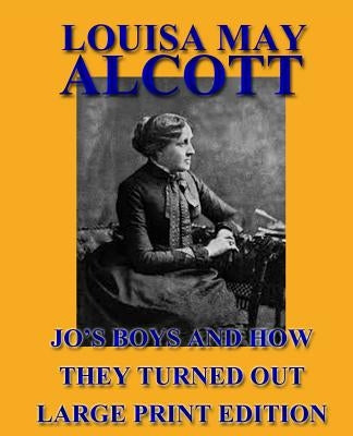 Jo's Boys and How They Turned Out - Large Print Edition by Alcott, Louisa May