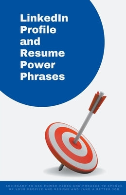 LinkedIn Profile and Resume Power Phrases by Symonds, Amanda